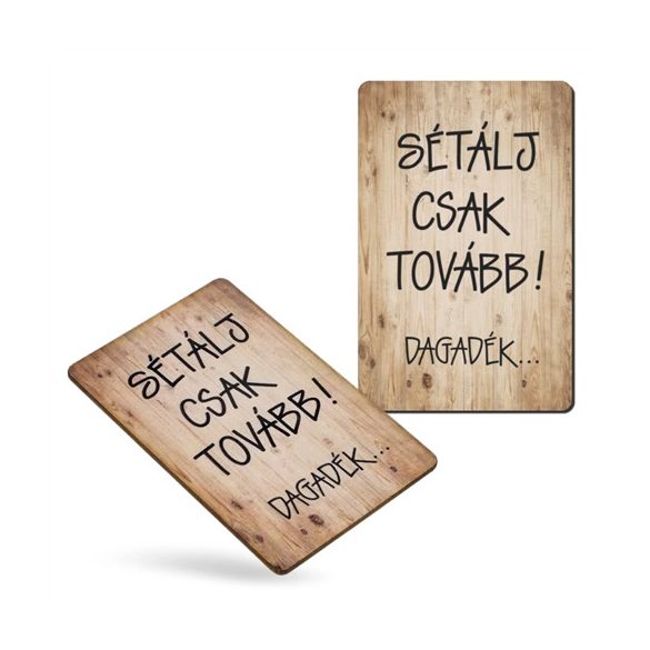 Nyomtatott dekorkarton hűtőmágnes 8,5x5,5cm - Sétálj csak tovább!..