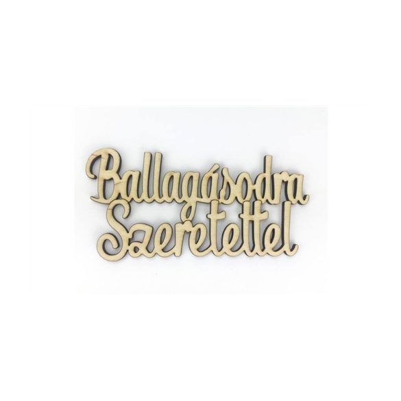 Natúr fa -"Ballagásodra Szeretettel" felirat 6x12,5 cm