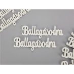   Fa felirat "Ballagásodra" 10x2,5 cm - Fehér (8db/csom.)