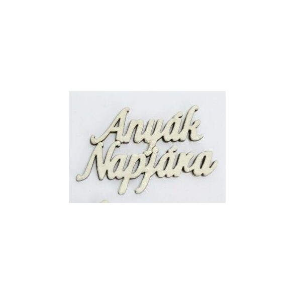 FA FELIRAT "ANYÁK NAPJÁRA" (4,5 x 8,3 cm) - Krém /darab