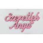 FA FELIRAT "SZERETLEK ANYA" 9,5cm S/3db - Málna