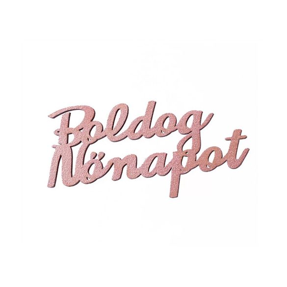 FA FELIRAT "BOLDOG NŐNAPOT" (10 x 5 cm) - Pezsgő szín /darab